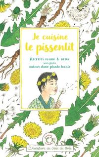 Je cuisine le pissenlit : recettes plaisir & détox sans gluten autour d'une plante locale