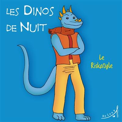 Les dinos de nuit. Vol. 3. Le Riskatyle