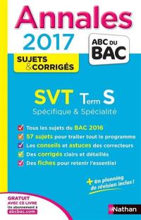 SVT : terminale S spécifique & spécialité : annales, sujets & corrigés 2017