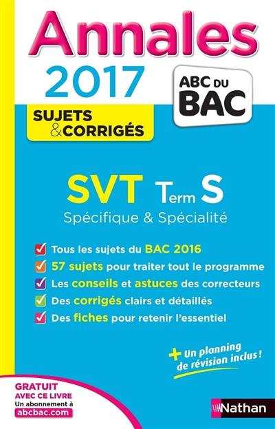 SVT : terminale S spécifique & spécialité : annales, sujets & corrigés 2017