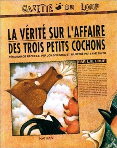 La Vérité sur l'affaire des trois petits cochons : par L.E. Loup