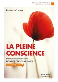 La pleine conscience : méditation guidée pour donner du sens à sa vie