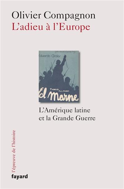 L'adieu à l'Europe : l'Amérique latine et la Grande Guerre (Argentine et Brésil, 1914-1939)