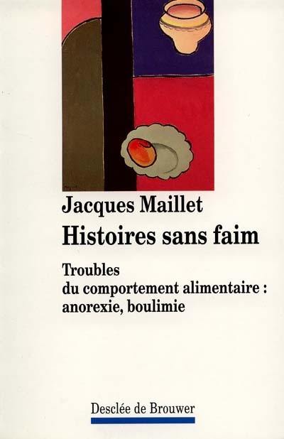 Histoires sans faim : troubles du comportement alimentaire : anorexie, boulimie