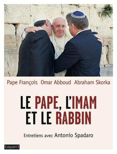 Le pape, l'imam et le rabbin : entretiens avec Antonio Spadaro