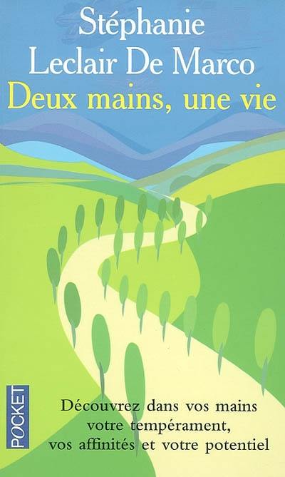 Deux mains, une vie : découvrez dans vos mains votre tempérament, votre potentiel et vos affinités