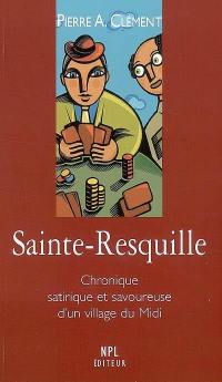 Sainte-Resquille : chronique satirique et savoureuse d'un village du Midi