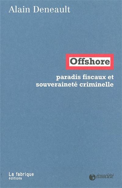 Offshore : paradis fiscaux et souveraineté criminelle