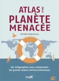 Atlas d'une planète menacée : 150 infographies pour comprendre les grands enjeux environnementaux