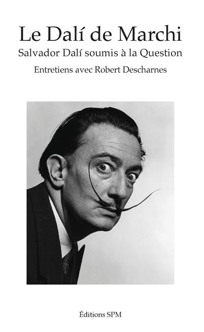 Le Dali de Marchi : Salvador Dali soumis à la question