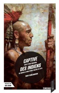 Captive des Indiens : récit d'une puritaine de Nouvelle-Angleterre enlevée en 1675