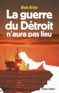 La guerre du Détroit n'aura pas lieu