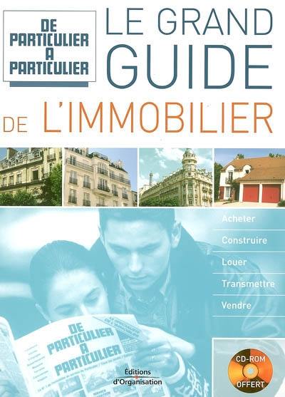 Le grand guide de l'immobilier : acheter, construire, louer, transmettre, vendre