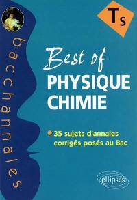 Best of physique-chimie TS : enseignement obligatoire et de spécialité : 35 sujets d'annales corrigés posés au bac