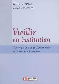 Vieillir en institution : témoignage de professionnels, regards de philosophes