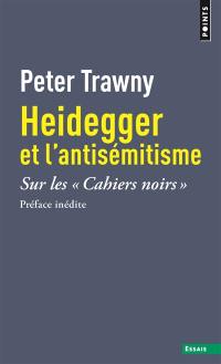 Heidegger et l'antisémitisme : sur les Cahiers noirs