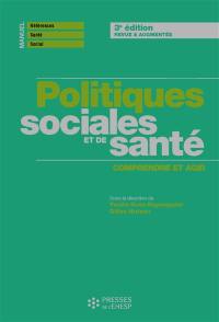 Politiques sociales et de santé : comprendre pour agir