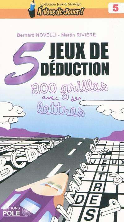 5 jeux de déduction : 200 grilles avec des lettres