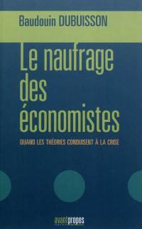 Le naufrage des économistes : quand les théories conduisent à la crise : le grand écart : économie, finance et écologie