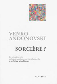 Sorcière ? : roman à l'état brut, cahier d'un écrivain