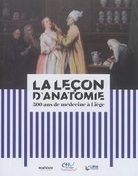 La leçon d'anatomie : 500 ans de médecine à Liège