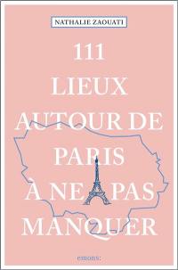 111 lieux autour de Paris à ne pas manquer