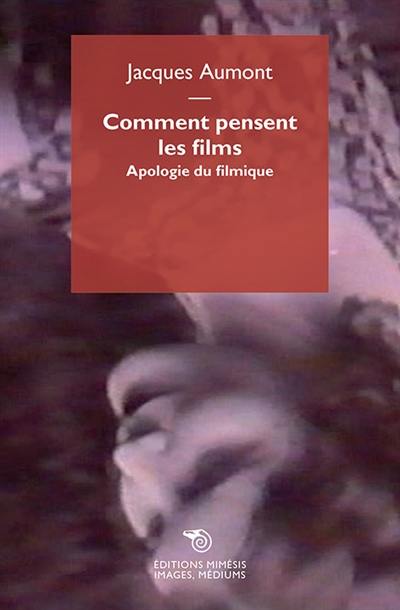 Comment pensent les films : apologie du filmique