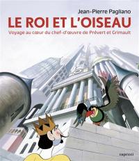 Le roi et l'oiseau : voyage au coeur du chef-d'oeuvre de Prévert et Grimault