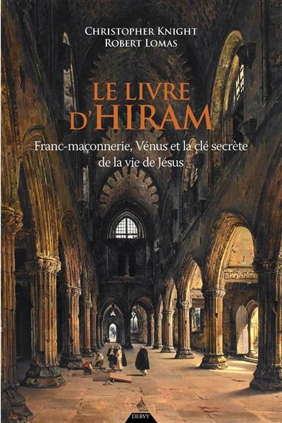 Le livre d'Hiram : franc-maçonnerie, Vénus et la clé secrète de la vie de Jésus