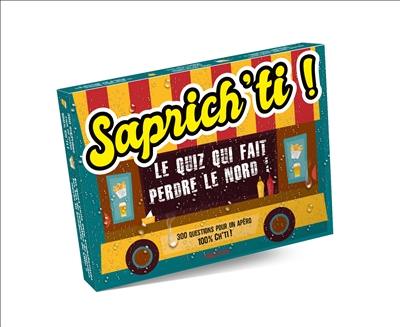 Saprich'ti : le quiz qui fait perdre le Nord ! : 300 questions pour un apéro 100 % ch'ti !