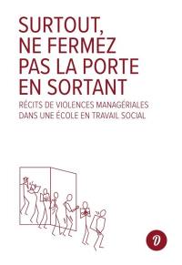 Surtout, ne fermez pas la porte en sortant : récits de violences managériales dans une école en travail social