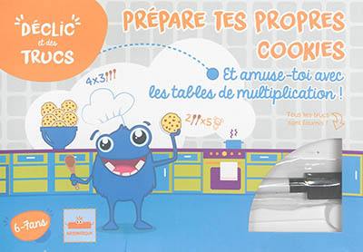 Prépare tes propres cookies : et amuse-toi avec les tables de multiplication ! : 6-7 ans