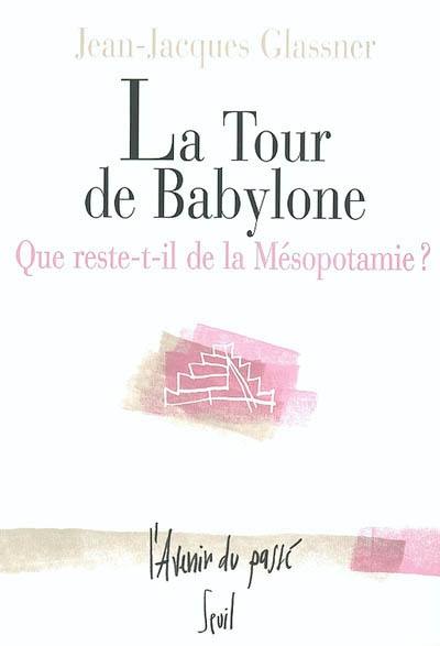 La tour de Babylone : que reste-t-il de la Mésopotamie ?