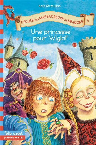 L'école des massacreurs de dragons. Vol. 4. Une princesse pour Wiglaf