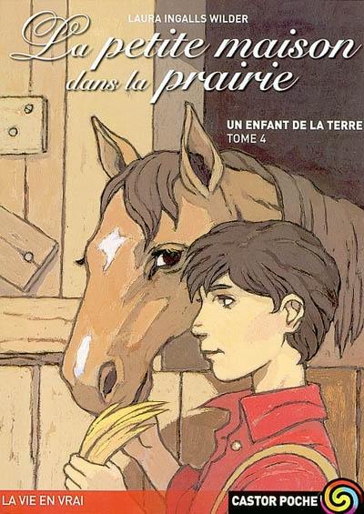 La petite maison dans la prairie. Vol. 4. Un enfant de la terre