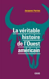 La véritable histoire de l'Ouest américain