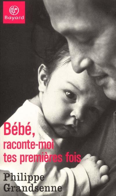 Bébé, raconte-moi tes premières fois