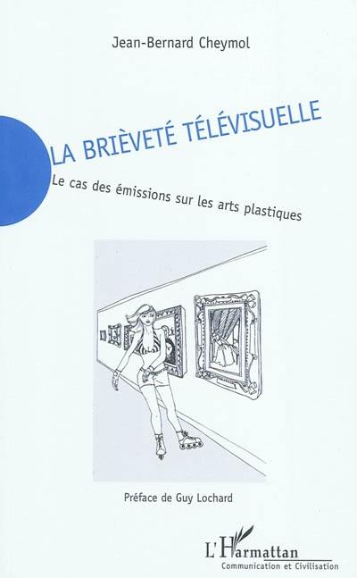 La brièveté télévisuelle : le cas des émissions sur les arts plastiques