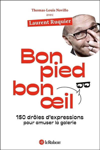 Bon pied bon oeil : 150 drôles d'expressions pour amuser la galerie