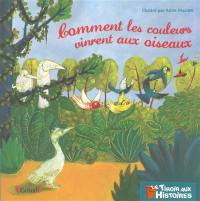 Comment les couleurs vinrent aux oiseaux