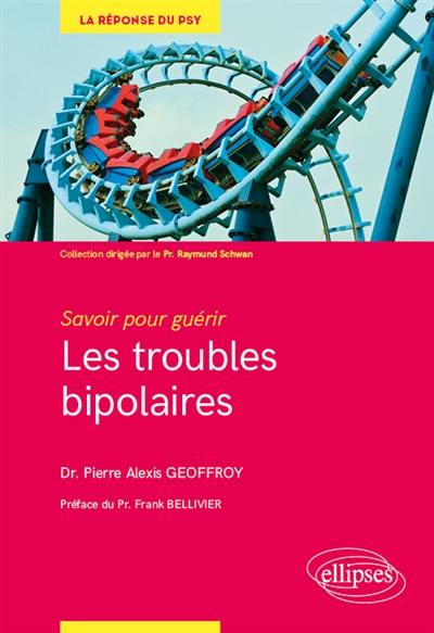 Les troubles bipolaires : savoir pour guérir