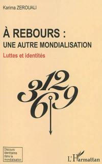 A rebours : une autre mondialisation : luttes et identités