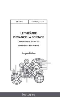 Le théâtre devance la science : contribution du théâtre à la connaissance de la matière