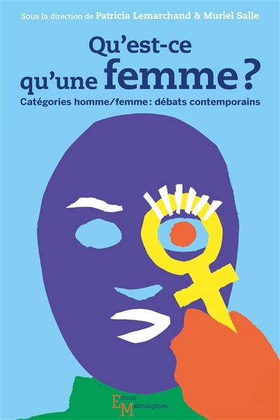 Qu'est-ce qu'une femme ? : catégories homme-femme : débats contemporains