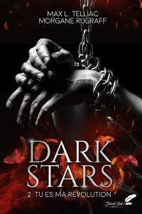 Dark stars. Vol. 2. Tu es ma révolution