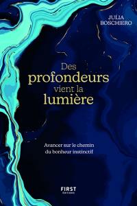 Des profondeurs vient la lumière : avancer sur le chemin du bonheur instinctif