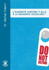 L'humanité survivra-t-elle à la naissance socialisée ?