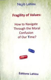 Fragility of values : how to navigate through the moral confusion of our time ?