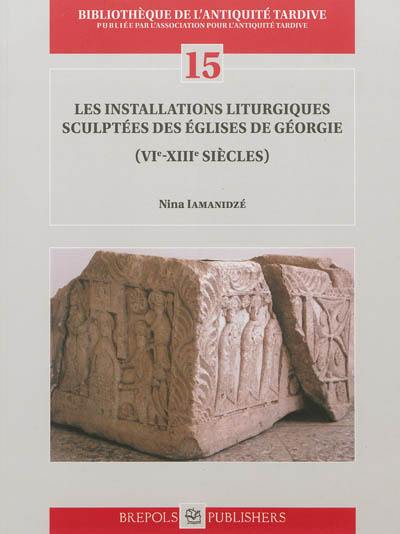 Les installations liturgiques sculptées des églises de Géorgie : VIe-XIIIe siècles