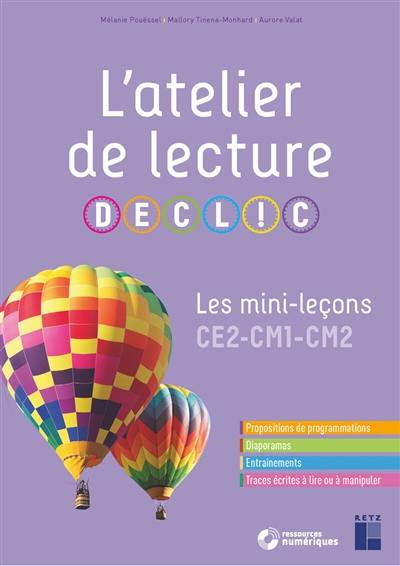 L'atelier de lecture Declic : les mini leçons CE2, CM1, CM2 : propositions de programmations, diaporamas, entraînements, traces écrites à lire ou à manipuler